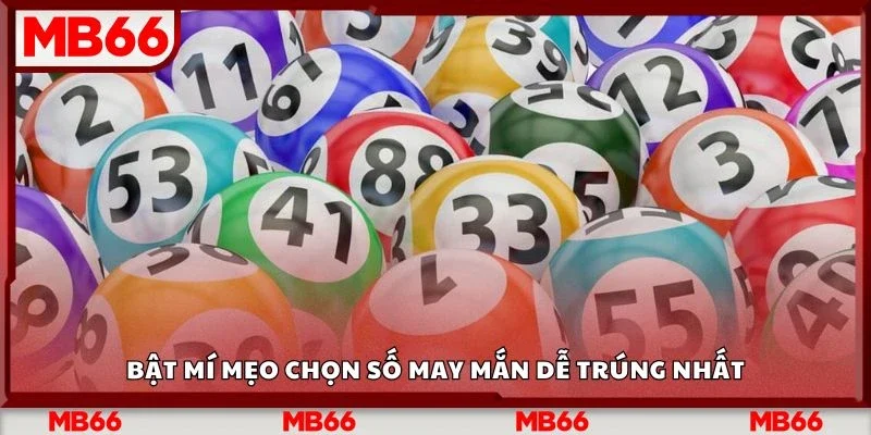 Bật mí mẹo chọn số may mắn dễ trúng nhất