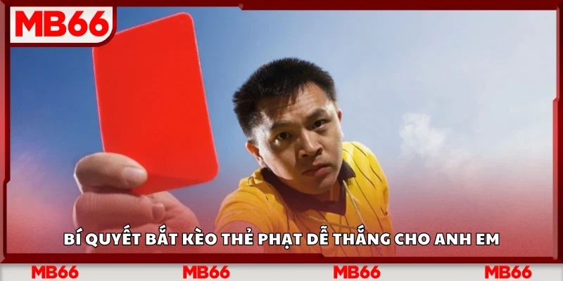 Các bí quyết bắt kèo thẻ phạt dễ thắng cho anh em