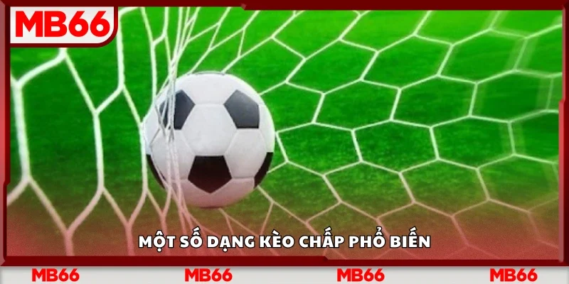 Các dạng kèo chấp phổ biến