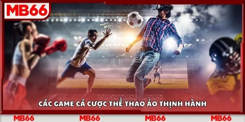 Các game cá cược thể thao ảo thịnh hành