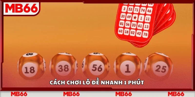Cách chơi lô đề nhanh 1 phút 