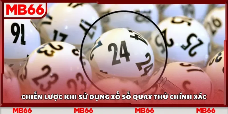 Chiến lược khi sử dụng xổ số quay thử chính xác