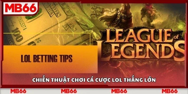 Chiến thuật chơi cá cược lol thắng lớn