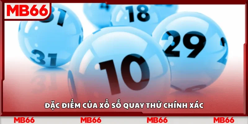 Đặc điểm của xổ số quay thử chính xác