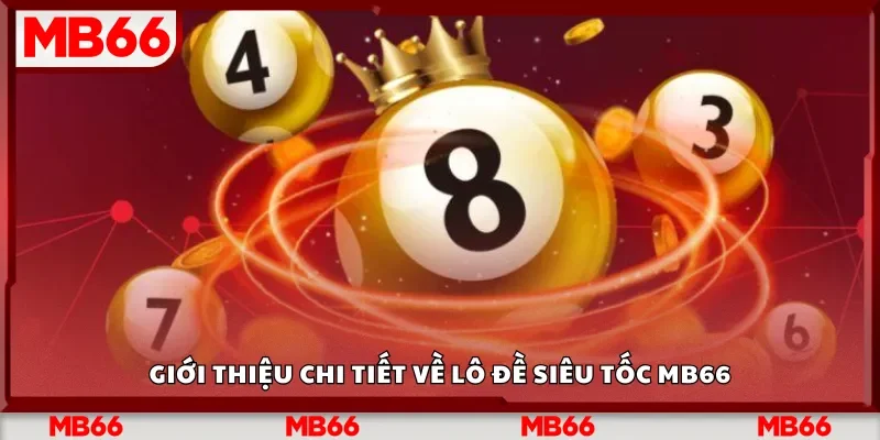 Giới thiệu chi tiết về lô đề siêu tốc Mb66