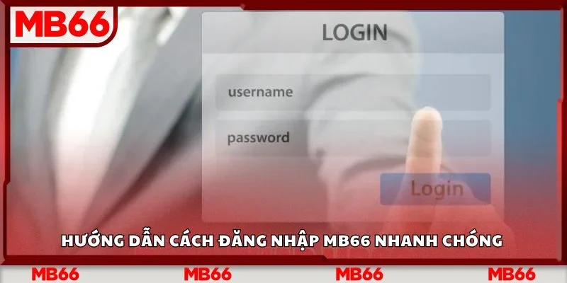 Hướng dẫn cách đăng nhập Mb66 nhanh chóng 