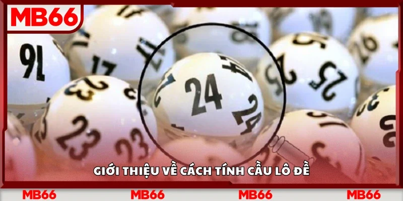 Khái quát về cách tính cầu lô đề