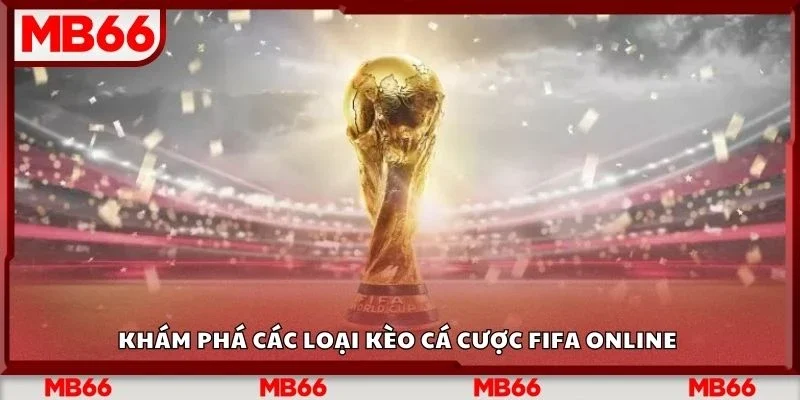 Khám phá các loại kèo cá cược fifa online 