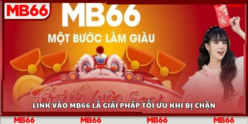 Link vào Mb66 là giải pháp tối ưu khi bị chặn