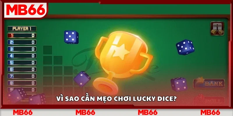 Lý do cần mẹo chơi Lucky Dice