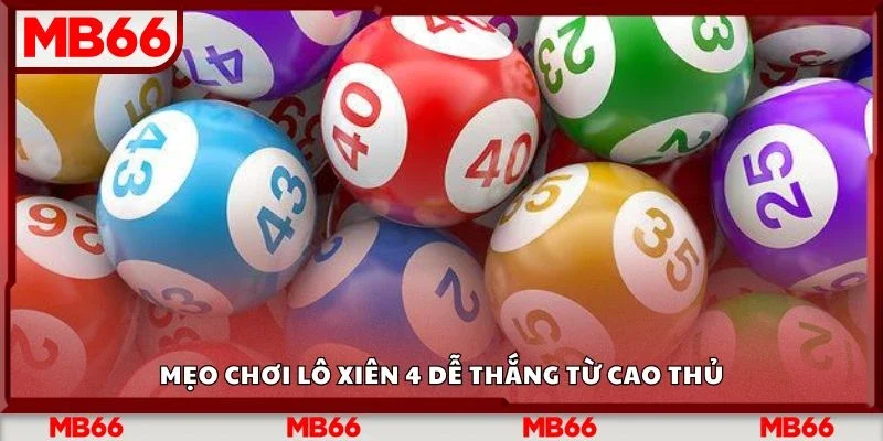 Mẹo chơi lô xiên 4 dễ thắng từ cao thủ