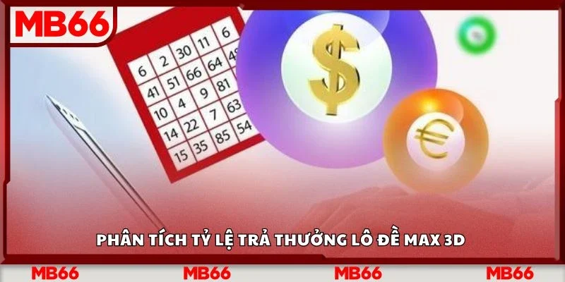Phân tích tỷ lệ trả thưởng lô đề max 3d 