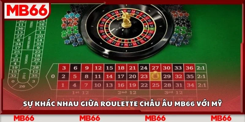 Sự khác nhau giữa roulette châu âu Mb66 với mỹ