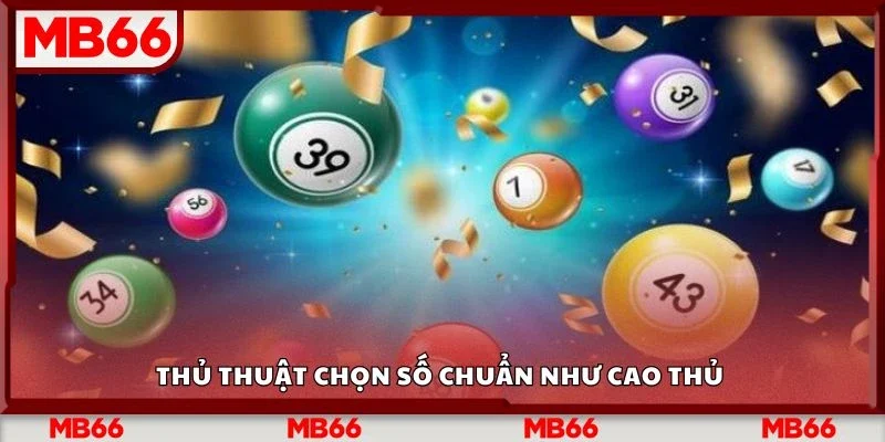 Thủ thuật chọn số chuẩn như cao thủ 