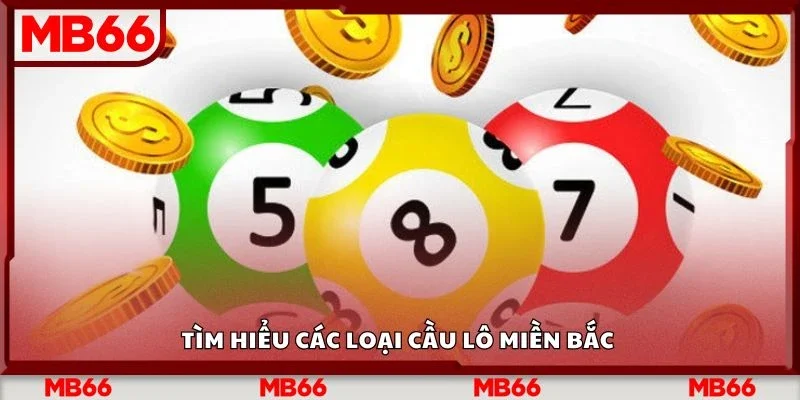 Tìm hiểu các loại cầu lô miền bắc 