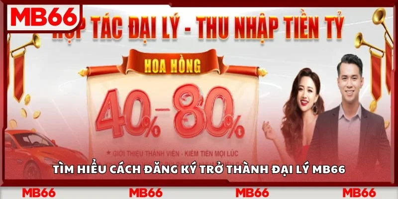 Tìm hiểu cách đăng ký trở thành đại lý Mb66