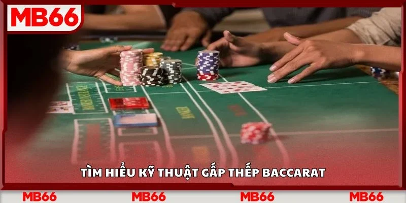 Tìm hiểu kỹ thuật gấp thếp Baccarat