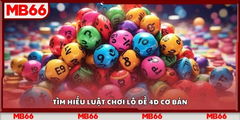 Tìm hiểu luật chơi lô đề 4d cơ bản