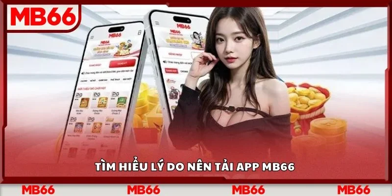Tìm hiểu lý do nên tải app Mb66 