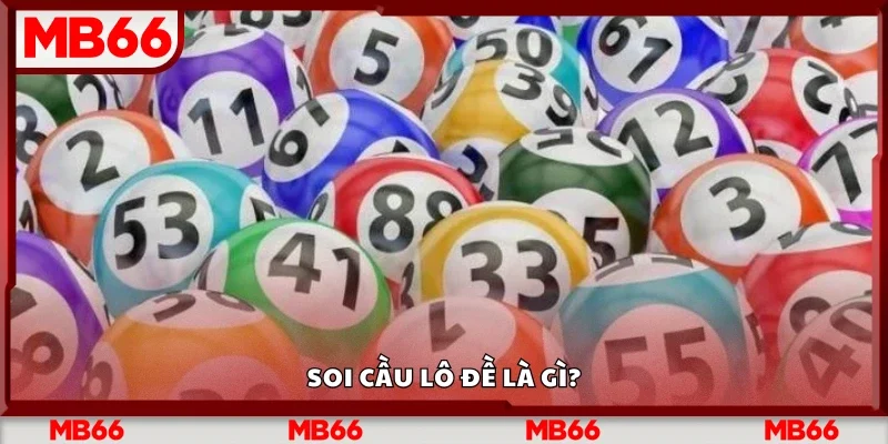 Tìm hiểu soi cầu lô đề là gì?