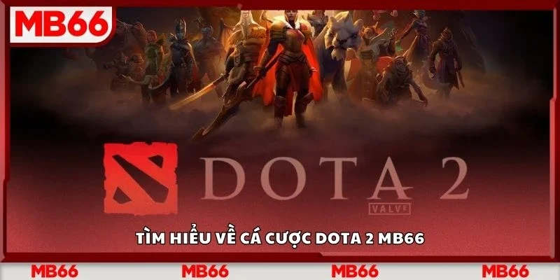 Tìm hiểu về cá cược dota 2 Mb66
