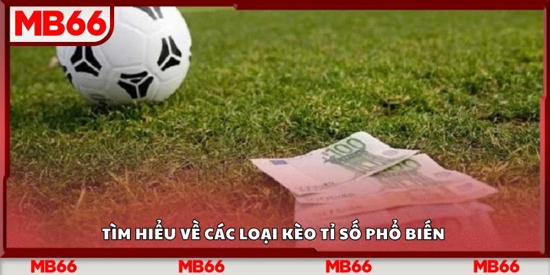 Tìm hiểu về các loại kèo tỉ số phổ biến 