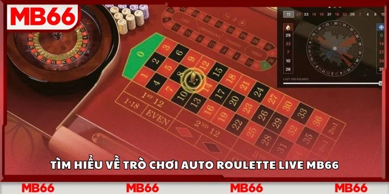 Tìm hiểu về trò chơi auto roulette live Mb66